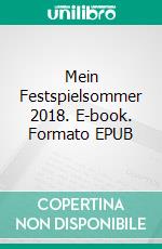 Mein Festspielsommer 2018. E-book. Formato EPUB ebook di Herwig Bachler