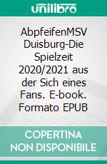 AbpfeifenMSV Duisburg-Die Spielzeit 2020/2021 aus der Sich eines Fans. E-book. Formato EPUB