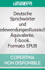 Deutsche Sprichwörter und RedewendungenRussische Äquivalente. E-book. Formato EPUB ebook