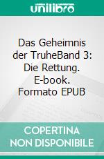 Das Geheimnis der TruheBand 3: Die Rettung. E-book. Formato EPUB ebook