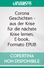 Corona Geschichten - aus der Krise für die nächste Krise lernen. E-book. Formato EPUB ebook di Paulina Tsvetanova