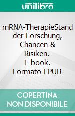 mRNA-TherapieStand der Forschung, Chancen & Risiken. E-book. Formato EPUB ebook