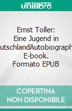 Ernst Toller: Eine Jugend in DeutschlandAutobiographie. E-book. Formato EPUB ebook