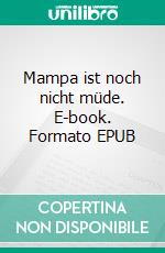 Mampa ist noch nicht müde. E-book. Formato EPUB ebook di Kath Sternberg-Rivoire