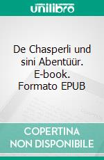 De Chasperli und sini Abentüür. E-book. Formato EPUB ebook
