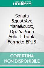 Sonata "Ave Maria", Op. 5aPiano Solo. E-book. Formato EPUB ebook