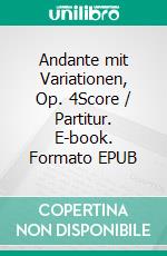 Andante mit Variationen, Op. 4Score / Partitur. E-book. Formato EPUB ebook di Stephen Begley