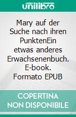 Mary auf der Suche nach ihren PunktenEin etwas anderes Erwachsenenbuch. E-book. Formato EPUB ebook