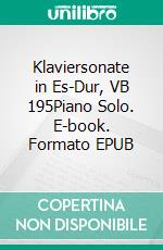 Klaviersonate in Es-Dur, VB 195Piano Solo. E-book. Formato EPUB ebook