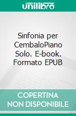 Sinfonia per CembaloPiano Solo. E-book. Formato EPUB ebook