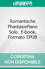 Romantische PhantasiePiano Solo. E-book. Formato EPUB ebook
