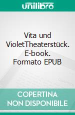 Vita und VioletTheaterstück. E-book. Formato EPUB ebook di Rainer Bressler