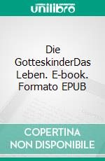 Die GotteskinderDas Leben. E-book. Formato EPUB ebook di Bruno Meier