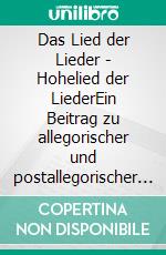 Das Lied der Lieder - Hohelied der LiederEin Beitrag zu allegorischer und postallegorischer Interpretation. E-book. Formato EPUB ebook