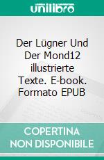 Der Lügner Und Der Mond12 illustrierte Texte. E-book. Formato EPUB ebook