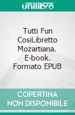 Tutti Fun CosiLibretto Mozartiana. E-book. Formato EPUB ebook di Hans von Holt