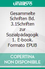 Gesammelte Schriften Bd. 3.1Schriften zur Sozialpädagogik 1. E-book. Formato EPUB ebook