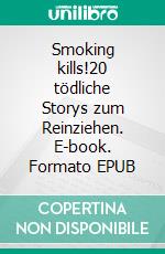 Smoking kills!20 tödliche Storys zum Reinziehen. E-book. Formato EPUB