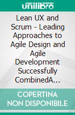 Lean UX and Scrum - Leading Approaches to Agile Design and Agile Development Successfully CombinedA Preparation for the &quot;Professional Scrum with User Experience (PSU I)&quot; Certification Exam.. E-book. Formato EPUB