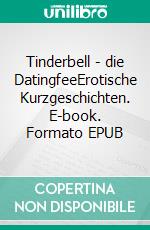 Tinderbell - die DatingfeeErotische Kurzgeschichten. E-book. Formato EPUB ebook