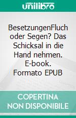 BesetzungenFluch oder Segen? Das Schicksal in die Hand nehmen. E-book. Formato EPUB ebook