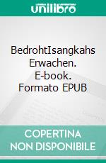 BedrohtIsangkahs Erwachen. E-book. Formato EPUB ebook di Helge Martin