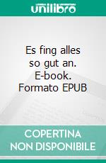 Es fing alles so gut an. E-book. Formato EPUB ebook