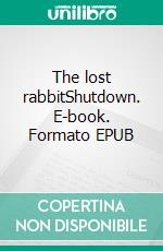 The lost rabbitShutdown. E-book. Formato EPUB ebook