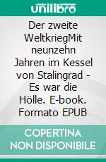 Der zweite WeltkriegMit neunzehn Jahren im Kessel von Stalingrad - Es war die Hölle. E-book. Formato EPUB ebook di Ernst-Ulrich Hahmann