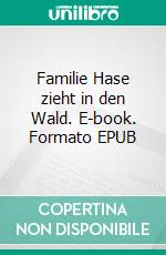 Familie Hase zieht in den Wald. E-book. Formato EPUB ebook