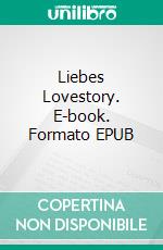 Liebes Lovestory. E-book. Formato EPUB ebook di Wolfgang Berg