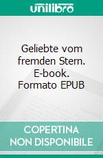 Geliebte vom fremden Stern. E-book. Formato EPUB