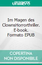 Im Magen des ClownsHorrorthriller. E-book. Formato EPUB