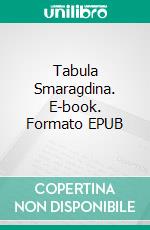 Tabula Smaragdina. E-book. Formato EPUB ebook di Alexandra de Leeuw