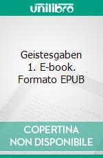 Geistesgaben 1. E-book. Formato EPUB ebook di Gottfried Mayerhofer