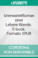 UnerwartetRoman einer Lebens-Wende. E-book. Formato EPUB ebook di Holger Niederhausen