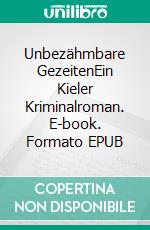 Unbezähmbare GezeitenEin Kieler Kriminalroman. E-book. Formato EPUB ebook