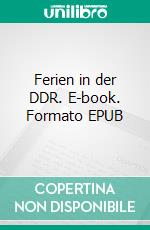 Ferien in der DDR. E-book. Formato EPUB ebook