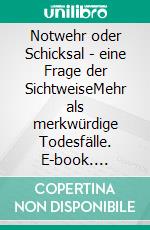 Notwehr oder Schicksal - eine Frage der SichtweiseMehr als merkwürdige Todesfälle. E-book. Formato EPUB ebook