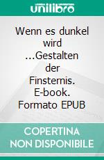 Wenn es dunkel wird ...Gestalten der Finsternis. E-book. Formato EPUB ebook