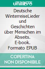 Deutsche WinterreiseLieder und Geschichten über Menschen im Abseits. E-book. Formato EPUB ebook di Stefan Weiller