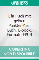 Lila Fisch mit gelben PunktenMein Buch. E-book. Formato EPUB ebook di Leonie E. Wolf