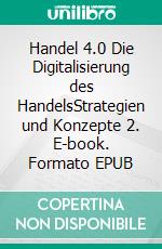 Handel 4.0 Die Digitalisierung des HandelsStrategien und Konzepte 2. E-book. Formato EPUB ebook