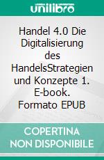 Handel 4.0 Die Digitalisierung des HandelsStrategien und Konzepte 1. E-book. Formato EPUB ebook