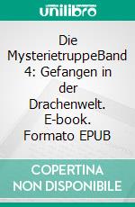 Die MysterietruppeBand 4: Gefangen in der Drachenwelt. E-book. Formato EPUB ebook