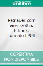 PatriaDer Zorn einer Göttin. E-book. Formato EPUB ebook di Julie Ayden