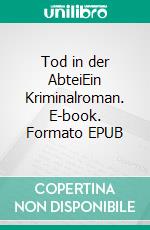 Tod in der AbteiEin Kriminalroman. E-book. Formato EPUB ebook di Norbert-Ullrich Neumann