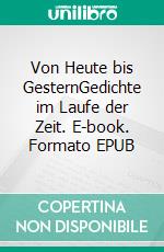 Von Heute bis GesternGedichte im Laufe der Zeit. E-book. Formato EPUB ebook di Susi Menzel