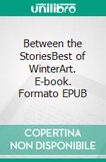 Between the StoriesBest of WinterArt. E-book. Formato EPUB ebook di Swen Artmann