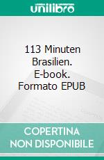 113 Minuten Brasilien. E-book. Formato EPUB ebook